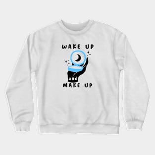 Wakeup and Makeup Crewneck Sweatshirt